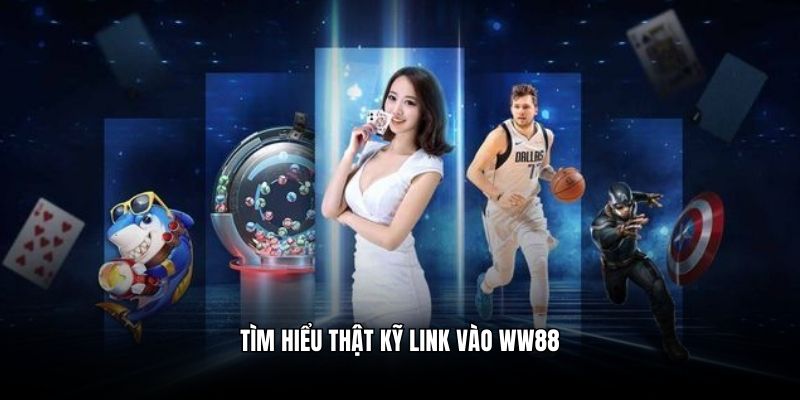 Tìm hiểu thật kỹ link vào WW88