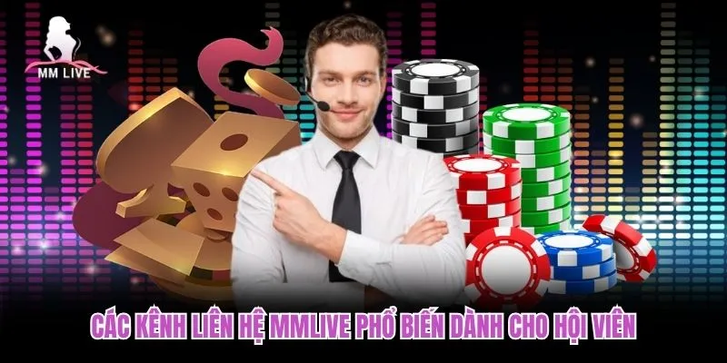 Các kênh liên hệ MMLIVE phổ biến dành cho hội viên Các kênh liên hệ MMLIVE phổ biến dành cho hội viên