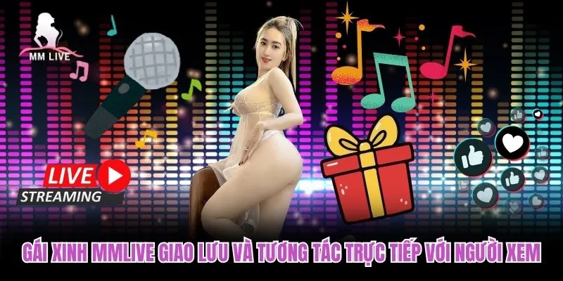 Gái xinh MMLIVE giao lưu và tương tác trực tiếp với người xem