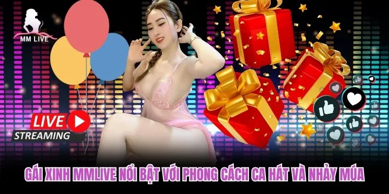 Gái xinh MMLIVE nổi bật với phong cách ca hát và nhảy múa