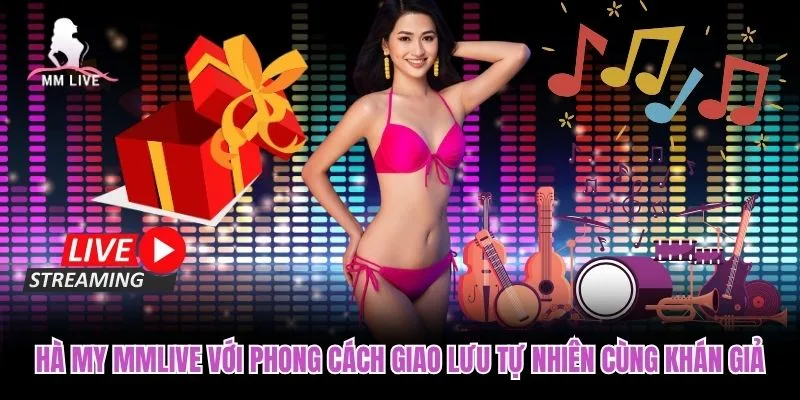 Hà My MMLIVE với phong cách giao lưu tự nhiên cùng khán giả Hà My MMLIVE với phong cách giao lưu tự nhiên cùng khán giả