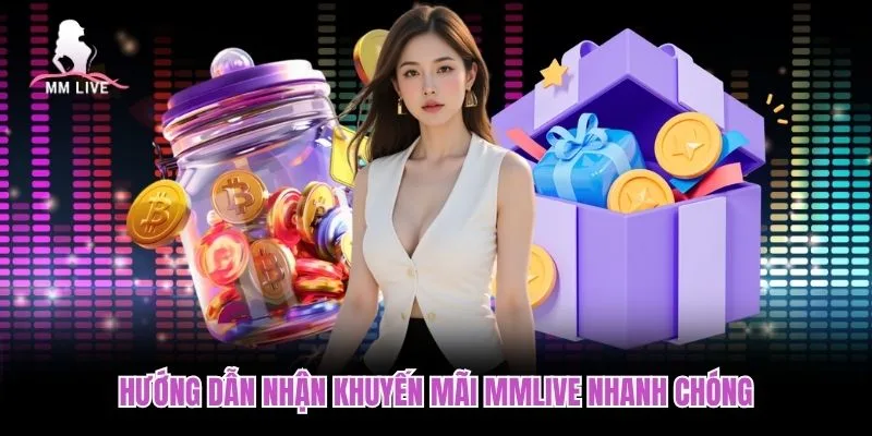 Hướng dẫn nhận khuyến mãi MMLIVE nhanh chóng Hướng dẫn nhận khuyến mãi MMLIVE nhanh chóng
