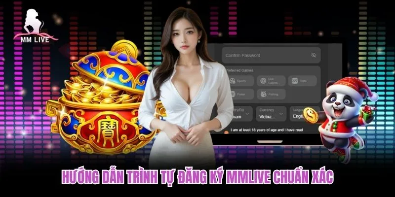 Hướng dẫn trình tự đăng ký MMLIVE chuẩn xác Hướng dẫn trình tự đăng ký MMLIVE chuẩn xác