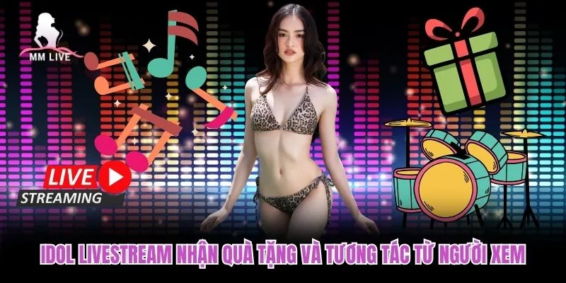 Idol livestream nhận quà tặng và tương tác từ người xem Idol livestream nhận quà tặng và tương tác từ người xem