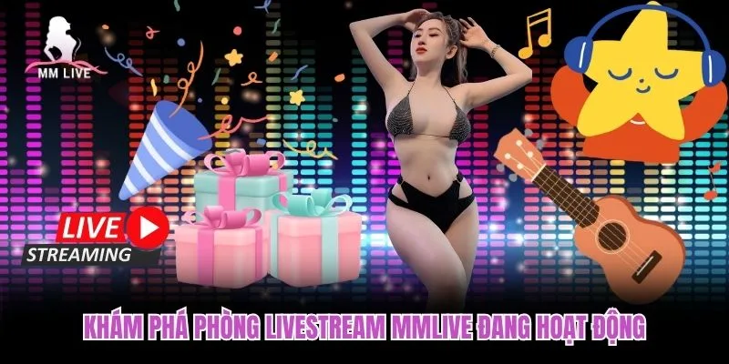 Khám phá phòng Livestream MMLIVE đang hoạt động