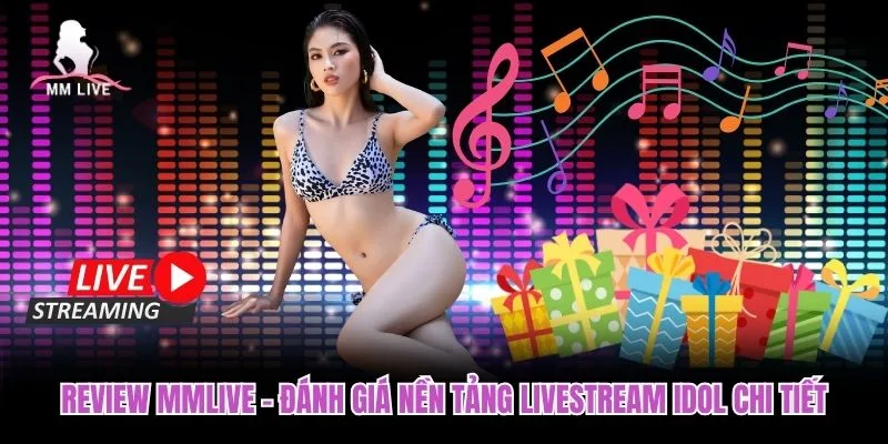 Review MMLIVE – Đánh Giá Nền Tảng Livestream Idol Chi Tiết