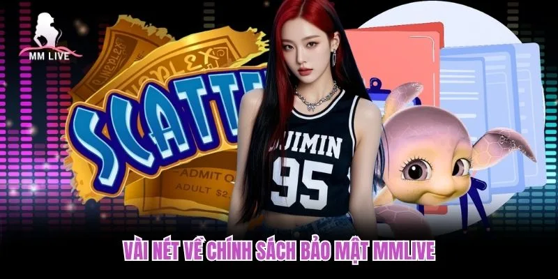 Vài nét về chính sách bảo mật MMLIVE Vài nét về chính sách bảo mật MMLIVE